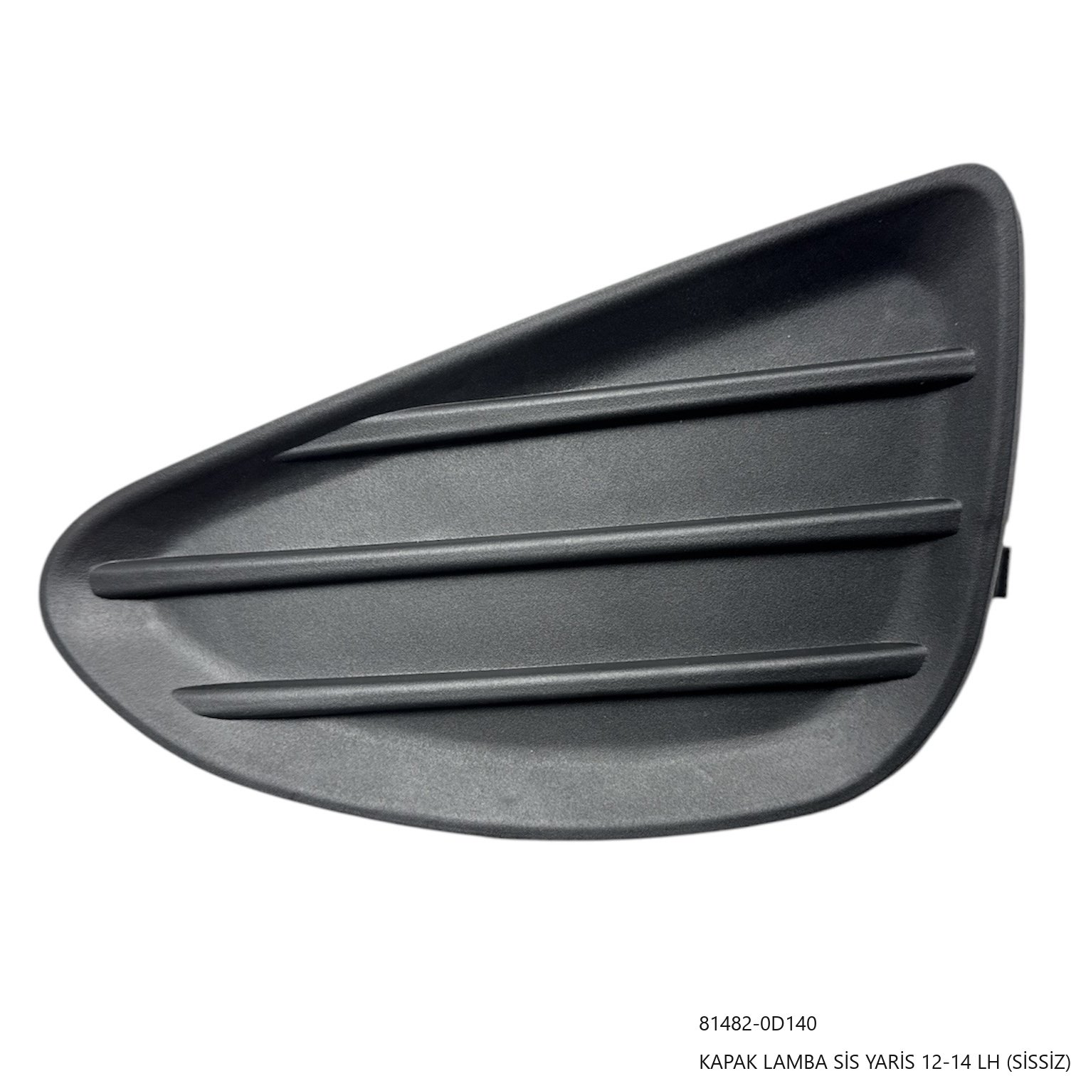 Toyota Yaris 12-14 Sol Kapak Lamba Sis (Sissiz) 1 KAPAK LAMBA SİS YARİS 12-14 LH (SİSSİZ)